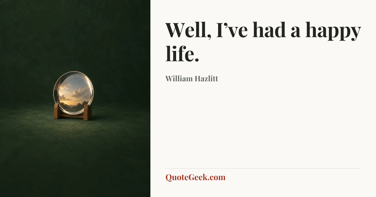 “Well, I’ve had a happy life.” — William Hazlitt. Illustrated QuoteGeek card.