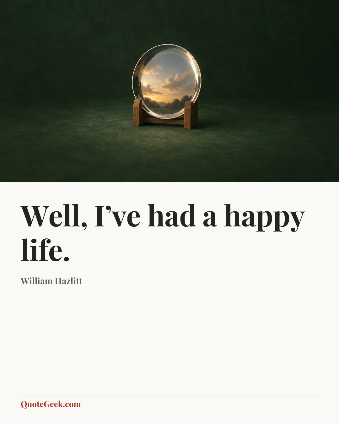 “Well, I’ve had a happy life.” — William Hazlitt. Illustrated QuoteGeek card.