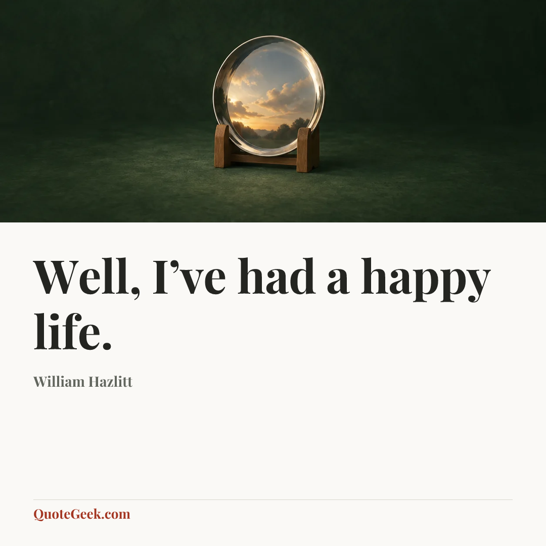 “Well, I’ve had a happy life.” — William Hazlitt. Illustrated QuoteGeek card.