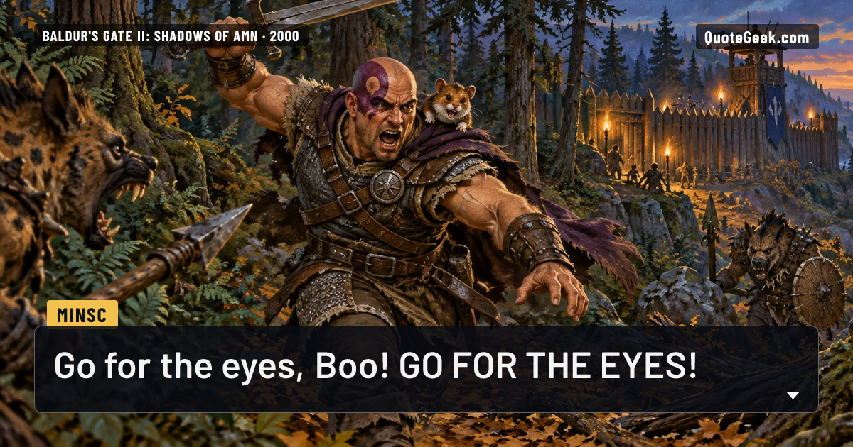 “Go for the eyes, Boo! GO FOR THE EYES!” — Minsc · Baldur's Gate II: Shadows of Amn. Illustrated QuoteGeek card.