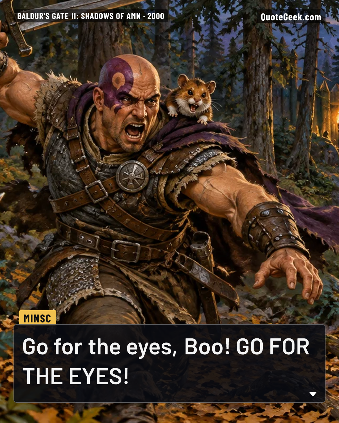 “Go for the eyes, Boo! GO FOR THE EYES!” — Minsc · Baldur's Gate II: Shadows of Amn. Illustrated QuoteGeek card.