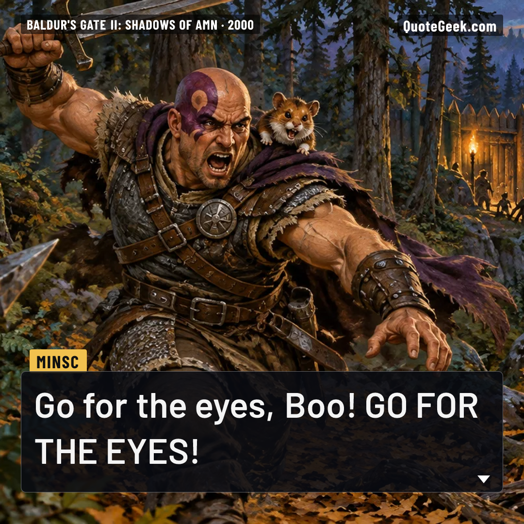 “Go for the eyes, Boo! GO FOR THE EYES!” — Minsc · Baldur's Gate II: Shadows of Amn. Illustrated QuoteGeek card.